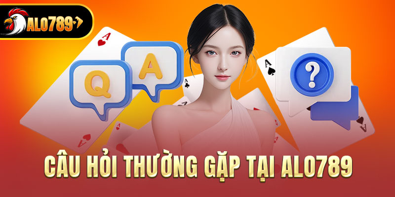 Giải đáp thắc mắc thành viên tại ALO789