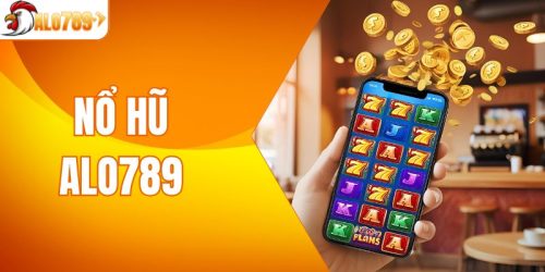 Nổ Hũ ALO789 Giải Trí Thú Vị Với Nhiều Khuyến Mãi Hấp Dẫn